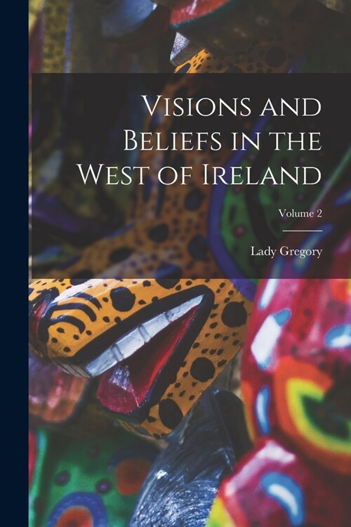 Visions and Beliefs in the West of Ireland; Volume 2 (Paperback)