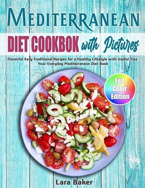 Mediterranean Diet Cookbook with Pictures: Flavorful Easy Traditional Recipes for a Healthy Lifestyle with Useful Tips. Your Everyday Mediterranean Di (Paperback)