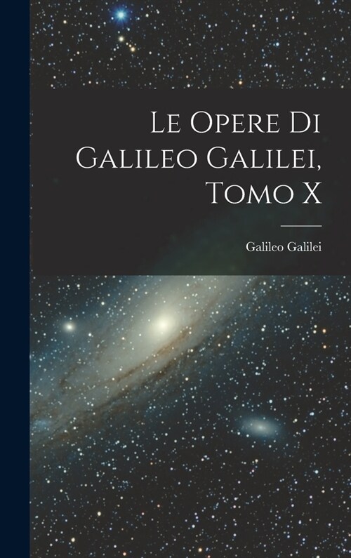 Le Opere di Galileo Galilei, Tomo X (Hardcover)