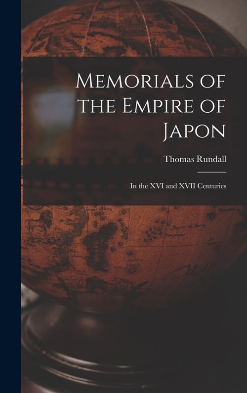 Memorials of the Empire of Japon: In the XVI and XVII Centuries (Hardcover)