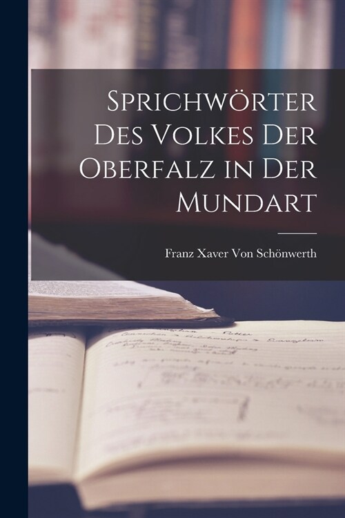 Sprichw?ter Des Volkes Der Oberfalz in Der Mundart (Paperback)