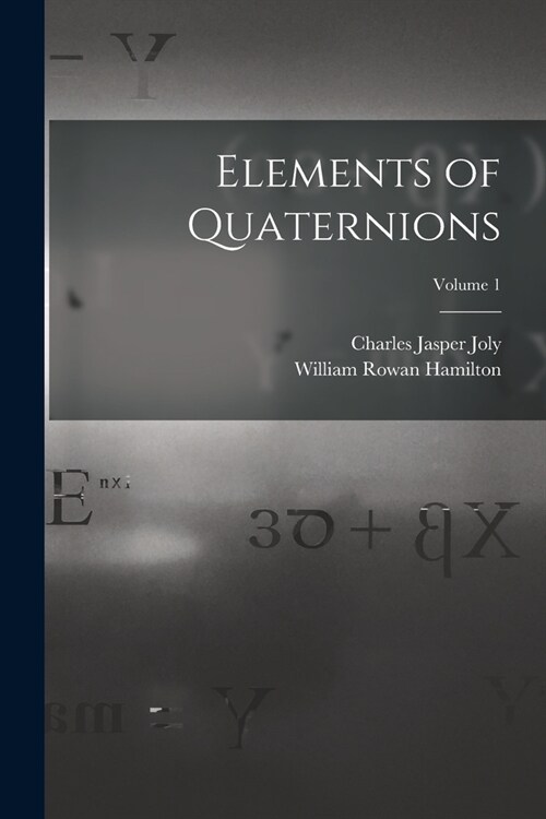 Elements of Quaternions; Volume 1 (Paperback)