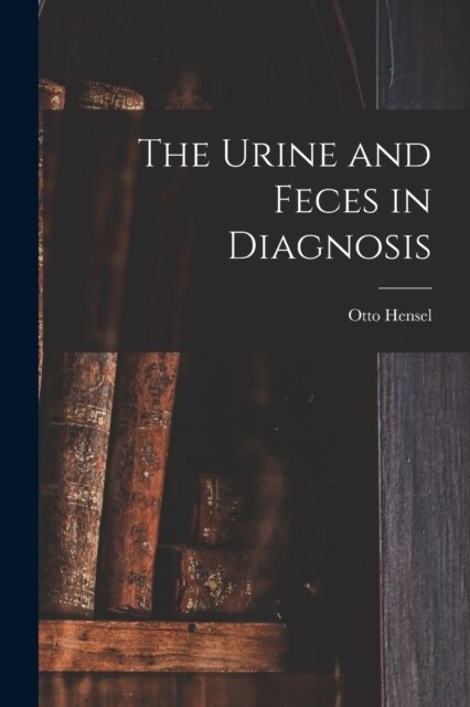 The Urine and Feces in Diagnosis (Paperback)