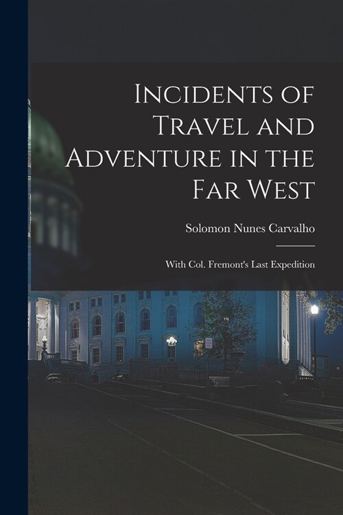 Incidents of Travel and Adventure in the Far West; With Col. Fremonts Last Expedition (Paperback)
