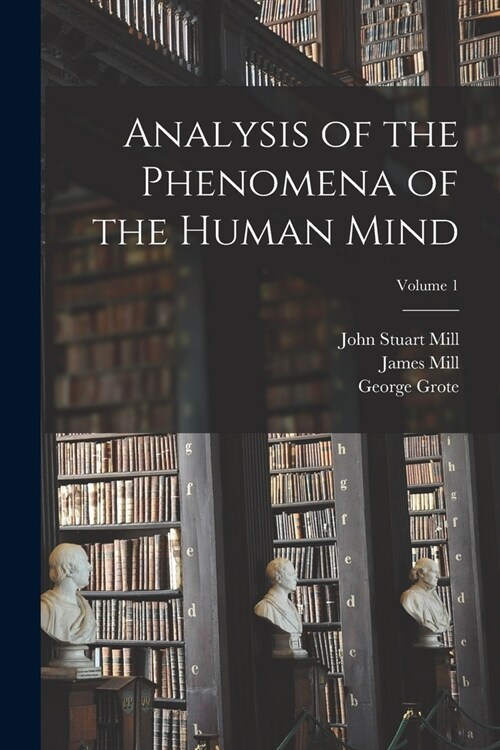Analysis of the Phenomena of the Human Mind; Volume 1 (Paperback)