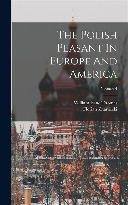 The Polish Peasant In Europe And America; Volume 4 (Hardcover)