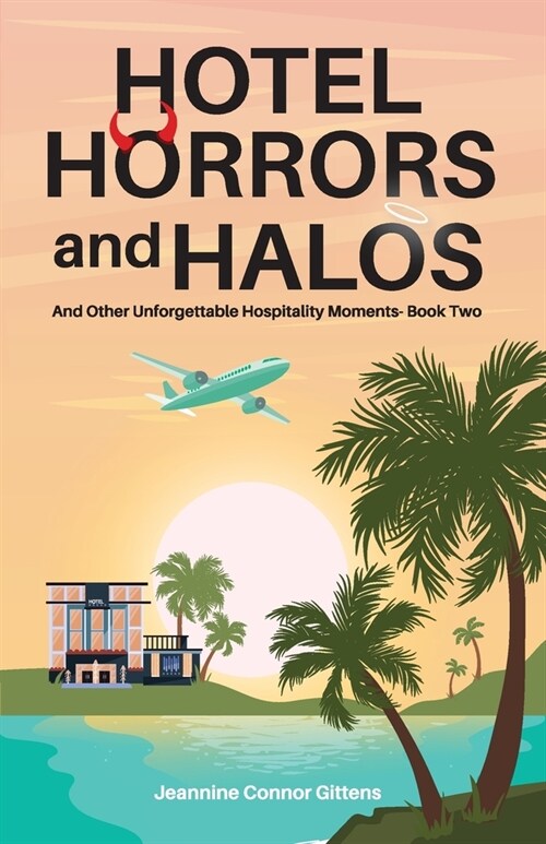 Hotel Horrors and Halos: And Other Unforgettable Hospitality Moments Book Two (Paperback)