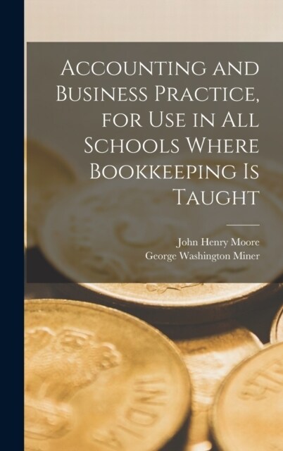 Accounting and Business Practice, for Use in All Schools Where Bookkeeping Is Taught (Hardcover)