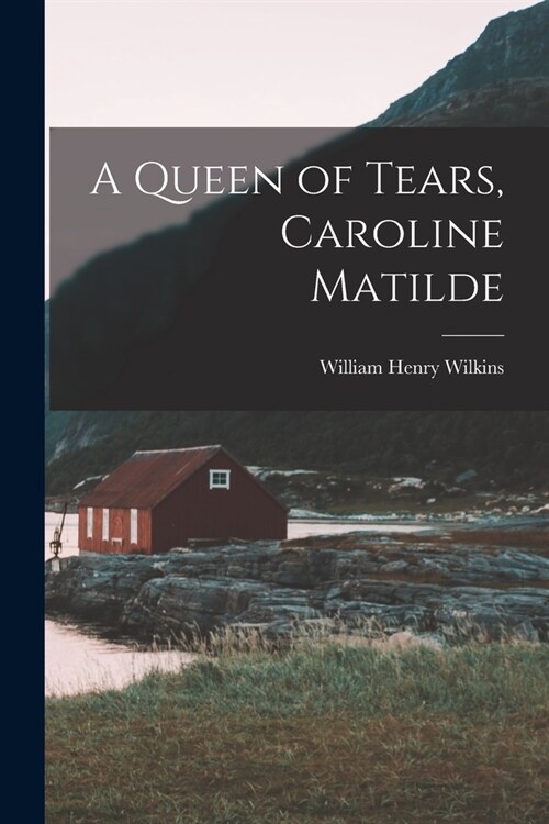 A Queen of Tears, Caroline Matilde (Paperback)