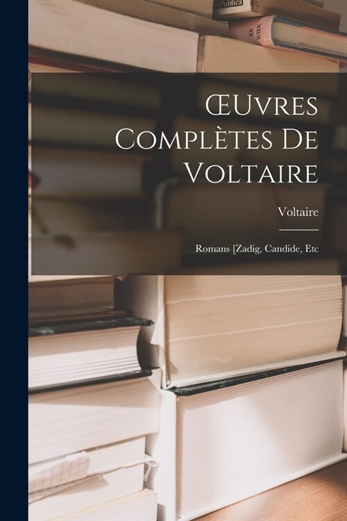 OEuvres Compl?es De Voltaire: Romans [Zadig, Candide, Etc (Paperback)