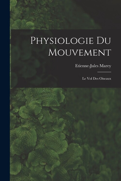 Physiologie Du Mouvement: Le Vol Des Oiseaux (Paperback)