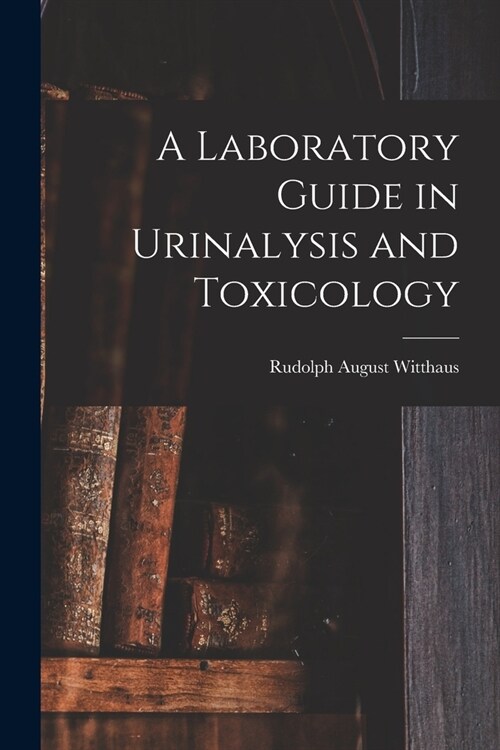 A Laboratory Guide in Urinalysis and Toxicology (Paperback)
