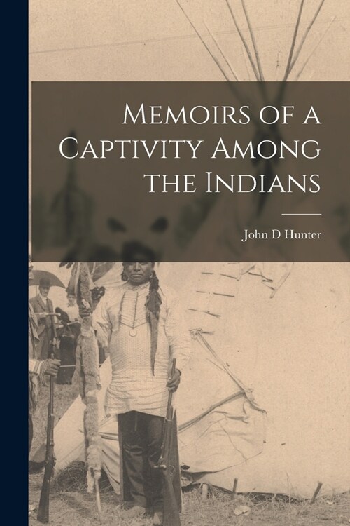 Memoirs of a Captivity Among the Indians (Paperback)