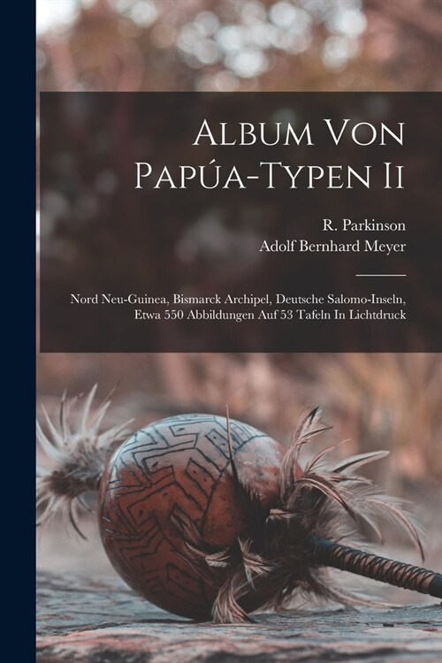 Album Von Pap?-typen Ii: Nord Neu-guinea, Bismarck Archipel, Deutsche Salomo-inseln, Etwa 550 Abbildungen Auf 53 Tafeln In Lichtdruck (Paperback)