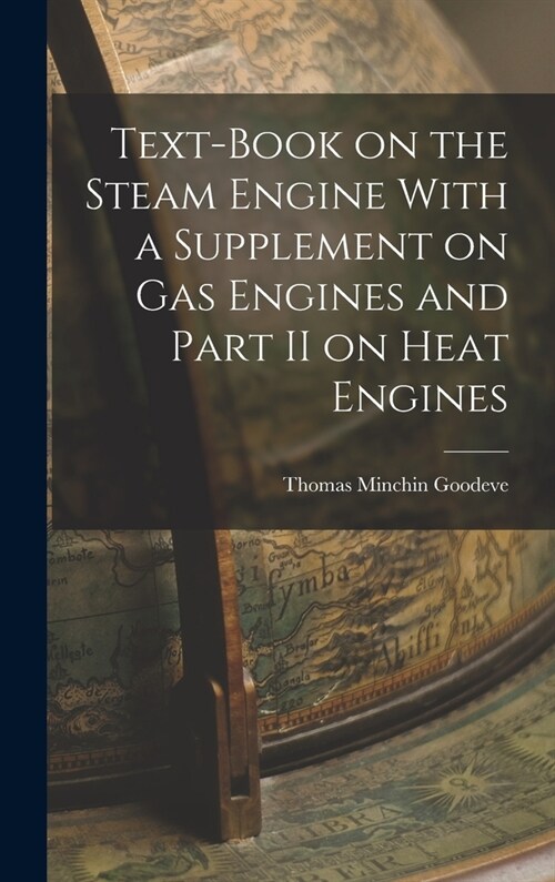 Text-Book on the Steam Engine With a Supplement on Gas Engines and Part II on Heat Engines (Hardcover)