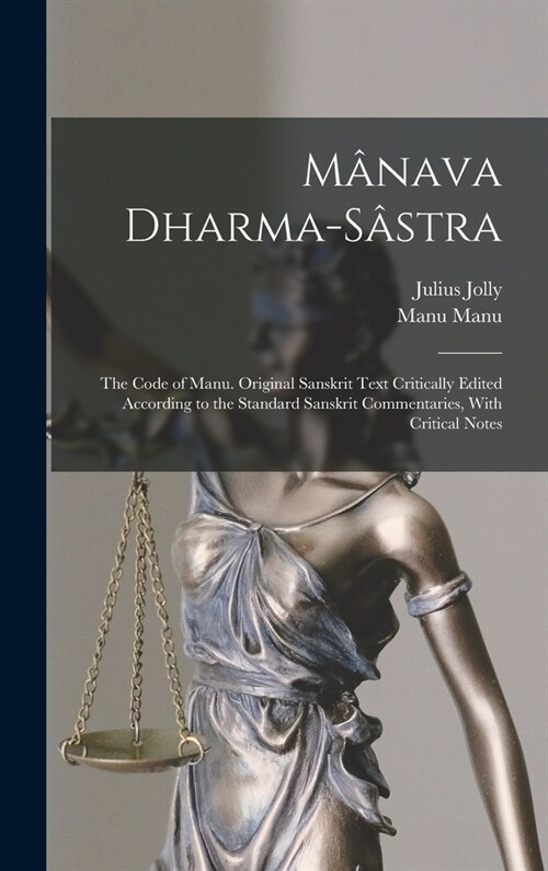 M?ava Dharma-s?tra; the Code of Manu. Original Sanskrit Text Critically Edited According to the Standard Sanskrit Commentaries, With Critical Notes (Hardcover)