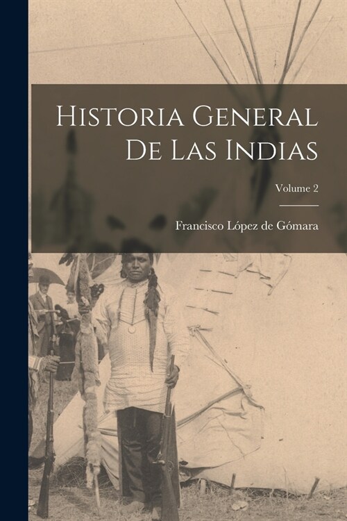 Historia general de las Indias; Volume 2 (Paperback)