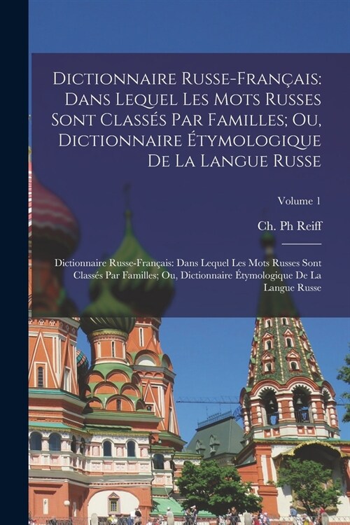 Dictionnaire Russe-Fran?is: Dans Lequel Les Mots Russes Sont Class? Par Familles; Ou, Dictionnaire ?ymologique De La Langue Russe: Dictionnaire (Paperback)