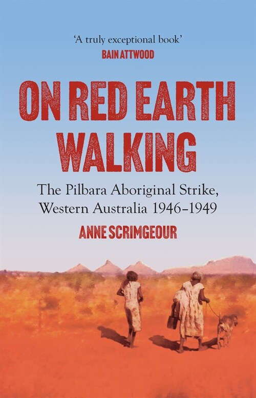 On Red Earth Walking: The Pilbara Aboriginal Strike, Western Australia 1946-1949 (Paperback)