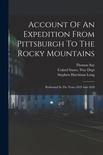 Account Of An Expedition From Pittsburgh To The Rocky Mountains: Performed In The Years 1819 And 1820 (Paperback)