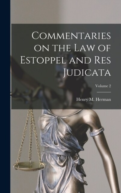 Commentaries on the law of Estoppel and res Judicata; Volume 2 (Hardcover)
