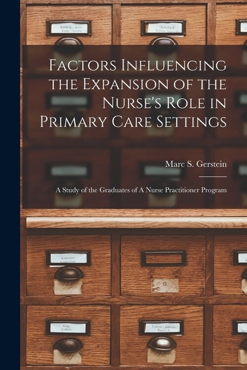 Factors Influencing the Expansion of the Nurses Role in Primary Care Settings: A Study of the Graduates of A Nurse Practitioner Program (Paperback)