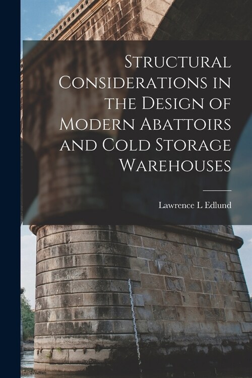 Structural Considerations in the Design of Modern Abattoirs and Cold Storage Warehouses (Paperback)