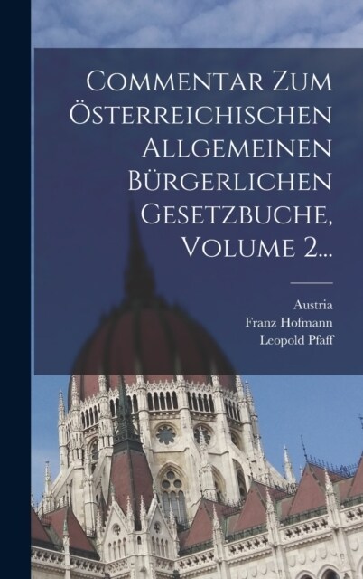 Commentar Zum ?terreichischen Allgemeinen B?gerlichen Gesetzbuche, Volume 2... (Hardcover)