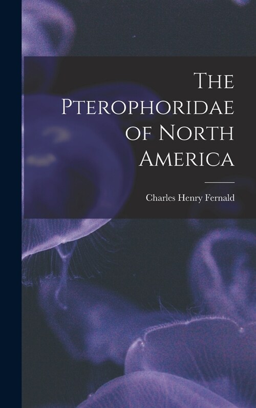 The Pterophoridae of North America (Hardcover)