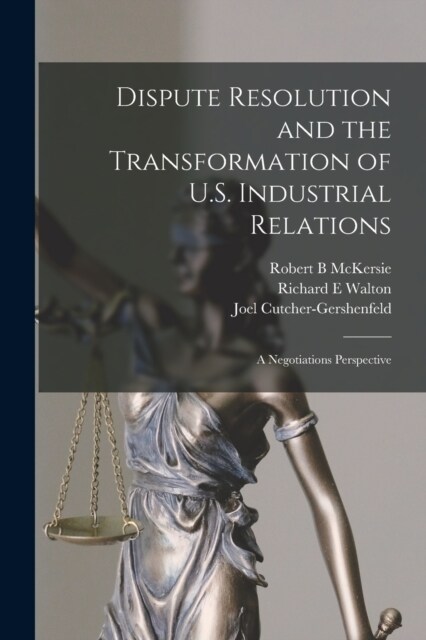 Dispute Resolution and the Transformation of U.S. Industrial Relations: A Negotiations Perspective (Paperback)