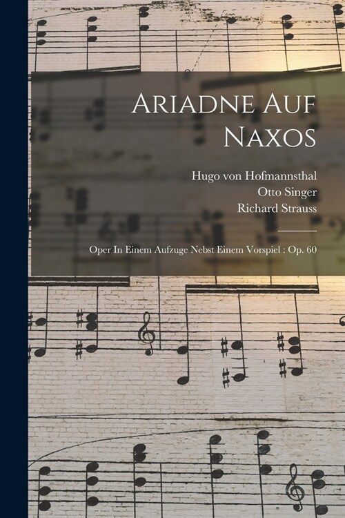 Ariadne Auf Naxos: Oper In Einem Aufzuge Nebst Einem Vorspiel: Op. 60 (Paperback)