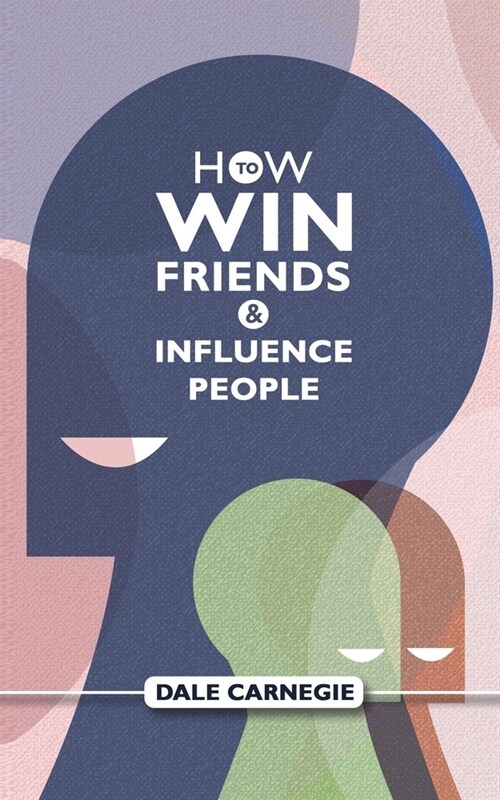 How To Win Friends And Influence People: Dale Carnegies Self Help Guide (Paperback)