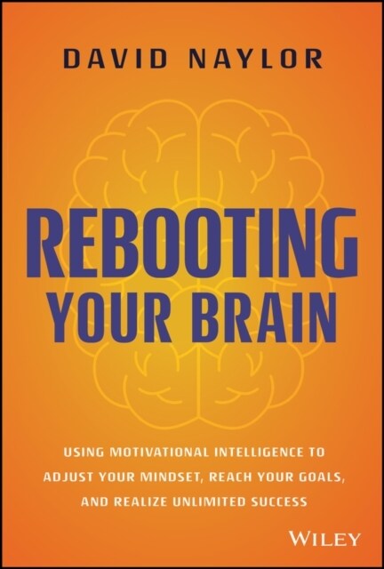 Rebooting Your Brain: Using Motivational Intelligence to Adjust Your Mindset, Reach Your Goals, and Realize Unlimited Success (Hardcover)