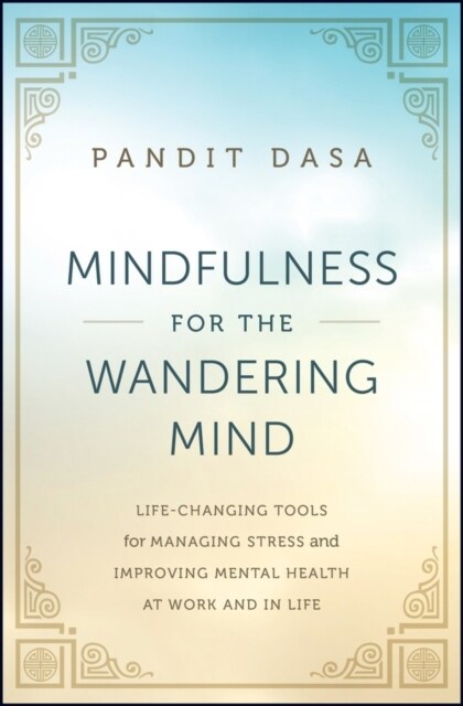 Mindfulness for the Wandering Mind: Life-Changing Tools for Managing Stress and Improving Mental Health at Work and in Life (Hardcover)