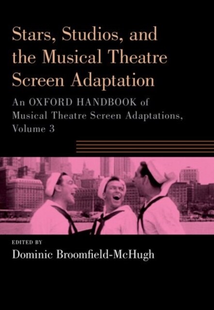 Stars, Studios, and the Musical Theatre Screen Adaptation: An Oxford Handbook of Musical Theatre Screen Adaptations, Volume 3 (Paperback)