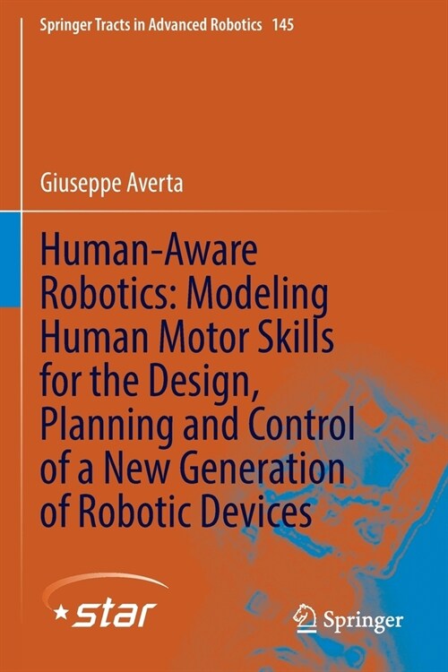 Human-Aware Robotics: Modeling Human Motor Skills for the Design, Planning and Control of a New Generation of Robotic Devices (Paperback)