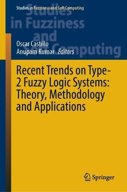 Recent Trends on Type-2 Fuzzy Logic Systems: Theory, Methodology and Applications (Hardcover)