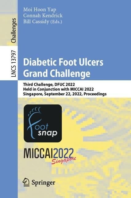 Diabetic Foot Ulcers Grand Challenge: Third Challenge, Dfuc 2022, Held in Conjunction with Miccai 2022, Singapore, September 22, 2022, Proceedings (Paperback, 2023)