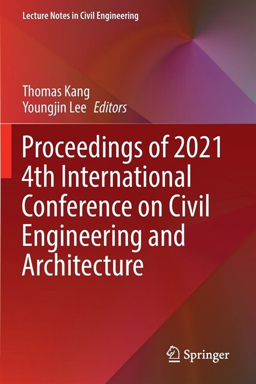 Proceedings of 2021 4th International Conference on Civil Engineering and Architecture (Paperback)