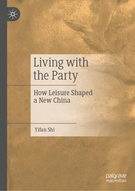 Living with the Party: How Leisure Shaped a New China (Hardcover, 2023)