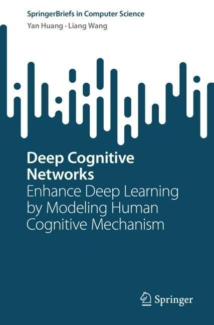 Deep Cognitive Networks: Enhance Deep Learning by Modeling Human Cognitive Mechanism (Paperback, 2023)