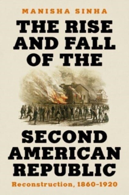 The Rise and Fall of the Second American Republic: Reconstruction, 1860-1920 (Hardcover)