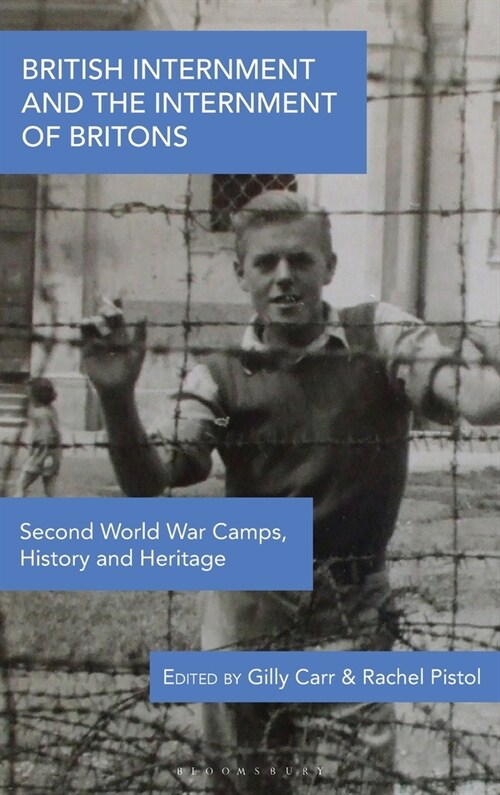 British Internment and the Internment of Britons : Second World War Camps, History and Heritage (Hardcover)