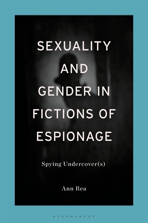 Sexuality and Gender in Fictions of Espionage : Spying Undercover(s) (Hardcover)