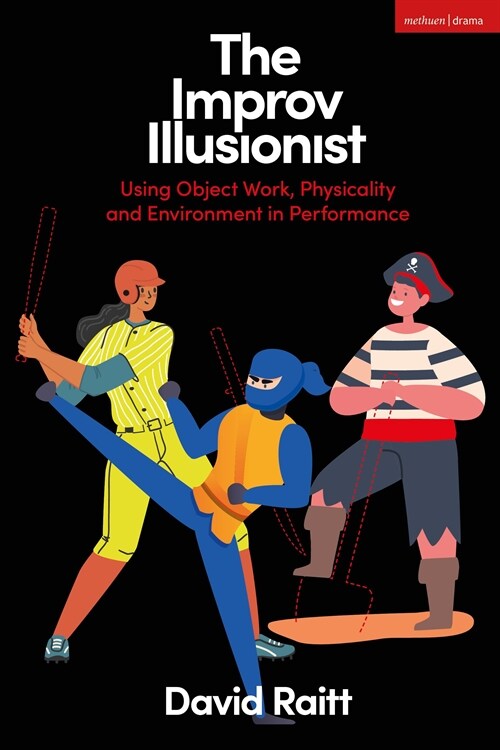 The Improv Illusionist : Using Object Work, Environment, and Physicality in Performance (Paperback)