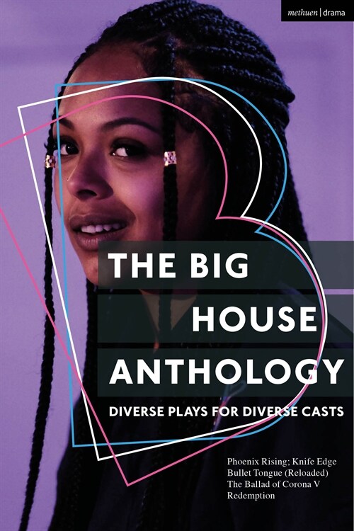 The Big House Anthology: Diverse Plays for Diverse Casts : Phoenix Rising; Knife Edge; Bullet Tongue (Reloaded); The Ballad of Corona V; Redemption (Paperback)