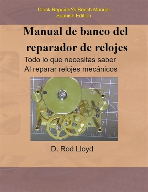 Manual de banco del reparador de relojes - Clock Repairers Bench Manual Spanish (Paperback)