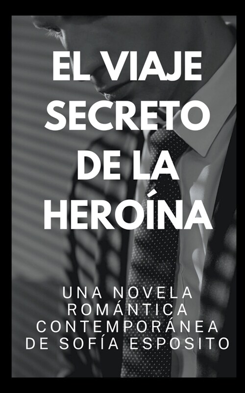 El Viaje Secreto de la Hero?a. Una Novela Rom?tica Contempor?ea de (Paperback)