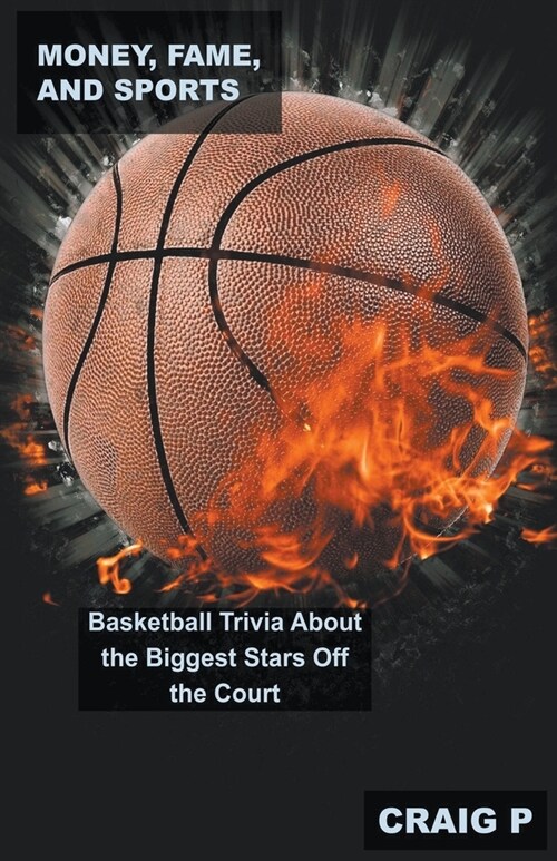 Money, Fame, and Sports: Basketball Trivia About the Biggest Stars Off the Court (Paperback)