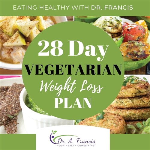 Eating Healthy with Dr. Francis: 28 Day Vegetarian Weight Loss Meal Plan (Paperback)